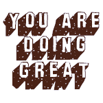 You Are Doing Great